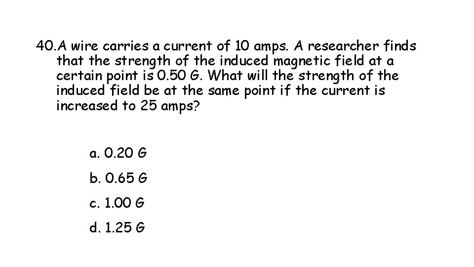 40. A wire carries a current of 10 amps. A researcher finds that the