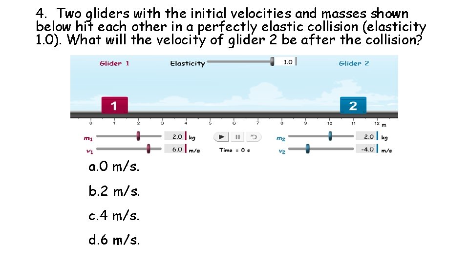 4. Two gliders with the initial velocities and masses shown below hit each other