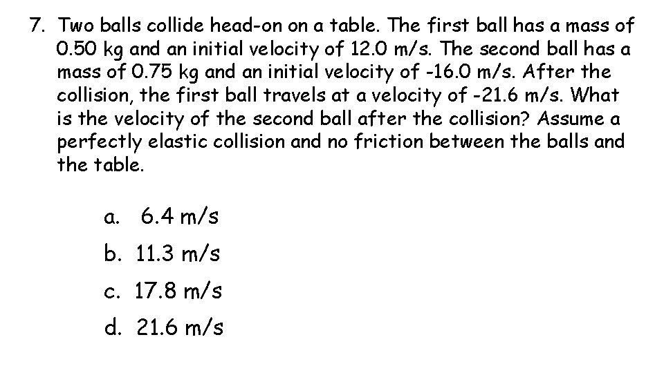 7. Two balls collide head-on on a table. The first ball has a mass