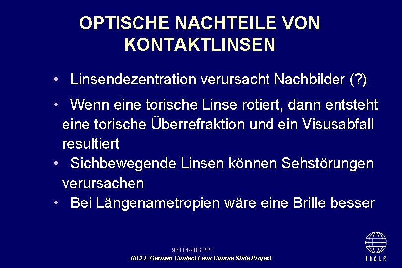 OPTISCHE NACHTEILE VON KONTAKTLINSEN • Linsendezentration verursacht Nachbilder (? ) • Wenn eine torische