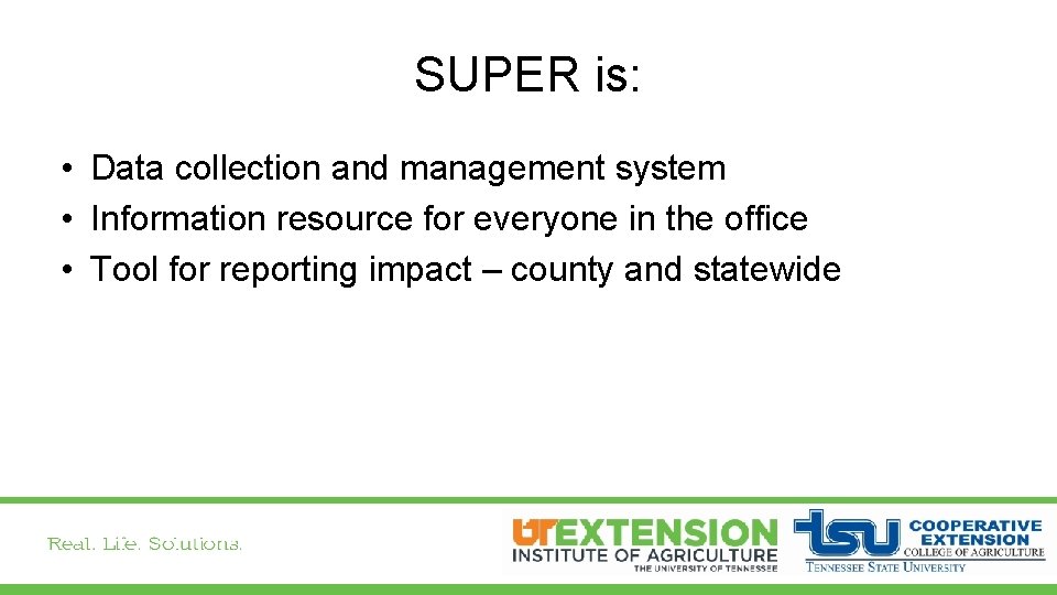 SUPER is: • Data collection and management system • Information resource for everyone in