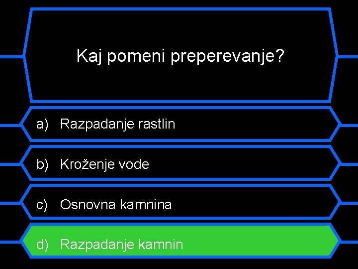 Kaj pomeni preperevanje? a) Razpadanje rastlin b) Kroženje vode c) Osnovna kamnina d) Razpadanje
