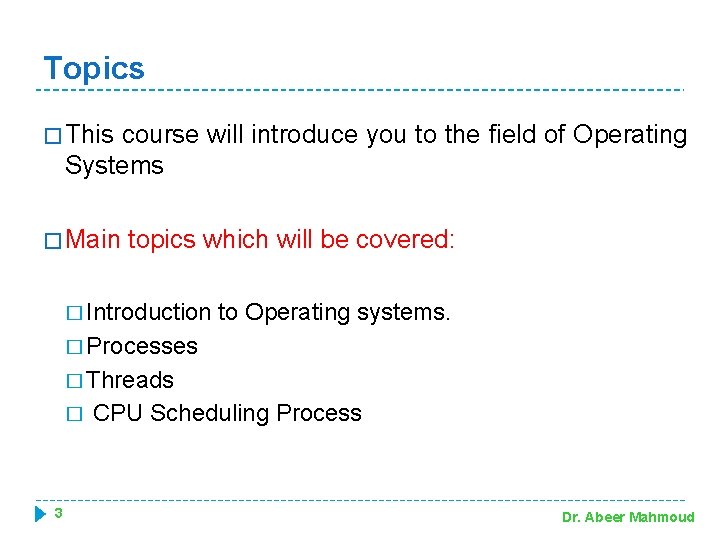 Topics � This course will introduce you to the field of Operating Systems �