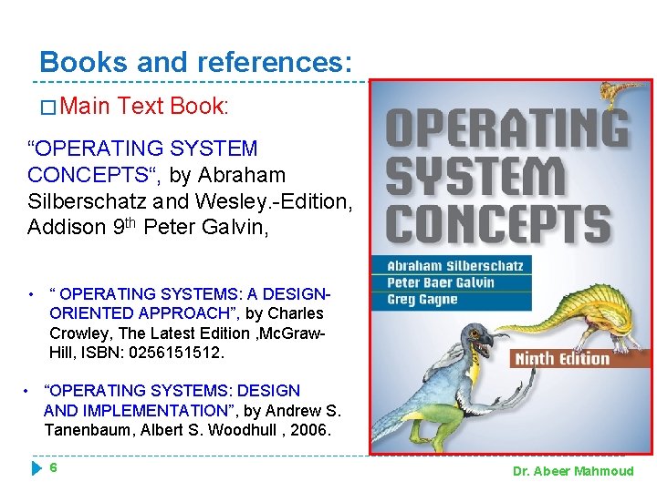 Books and references: � Main Text Book: “OPERATING SYSTEM CONCEPTS“, by Abraham Silberschatz and