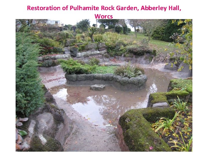 Restoration of Pulhamite Rock Garden, Abberley Hall, Worcs 