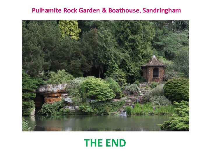 Pulhamite Rock Garden & Boathouse, Sandringham THE END 