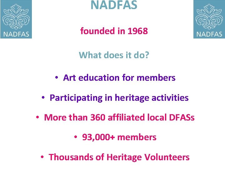 NADFAS founded in 1968 What does it do? • Art education for members •