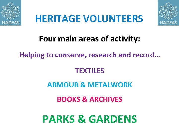 HERITAGE VOLUNTEERS Four main areas of activity: Helping to conserve, research and record… TEXTILES
