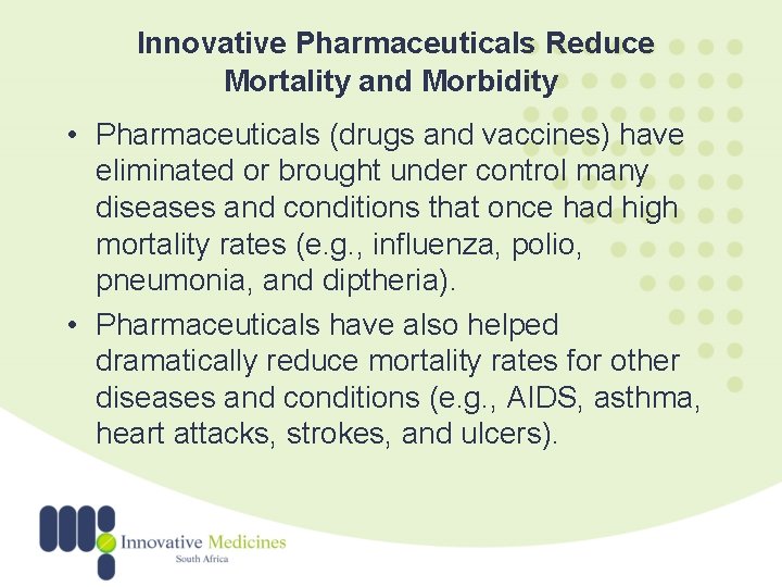 Innovative Pharmaceuticals Reduce Mortality and Morbidity • Pharmaceuticals (drugs and vaccines) have eliminated or