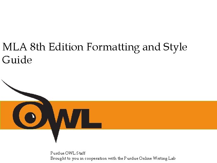 MLA 8 th Edition Formatting and Style Guide Purdue OWL Staff Brought to you