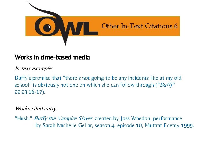 Other In-Text Citations 6 Works in time-based media In-text example: Buffy’s promise that “there’s