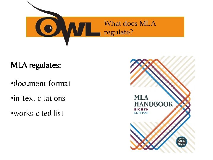 What does MLA regulate? MLA regulates: • document format • in-text citations • works-cited