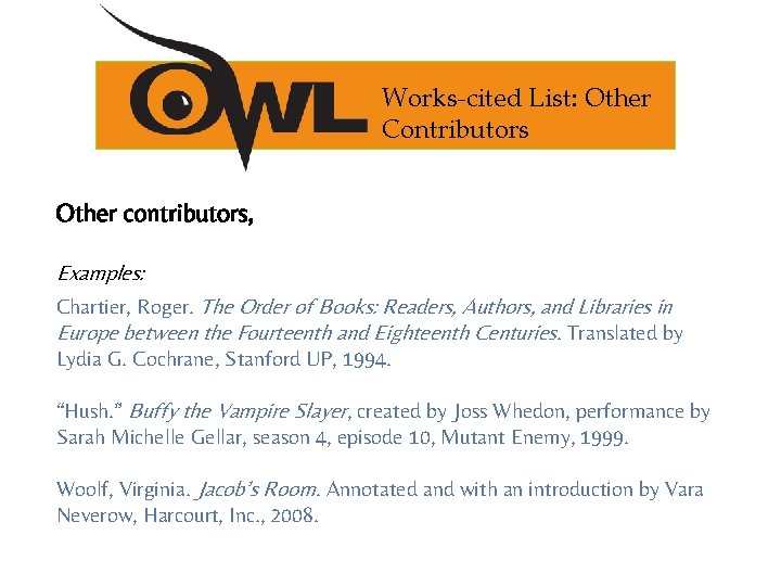 Works-cited List: Other Contributors Other contributors, Examples: Chartier, Roger. The Order of Books: Readers,