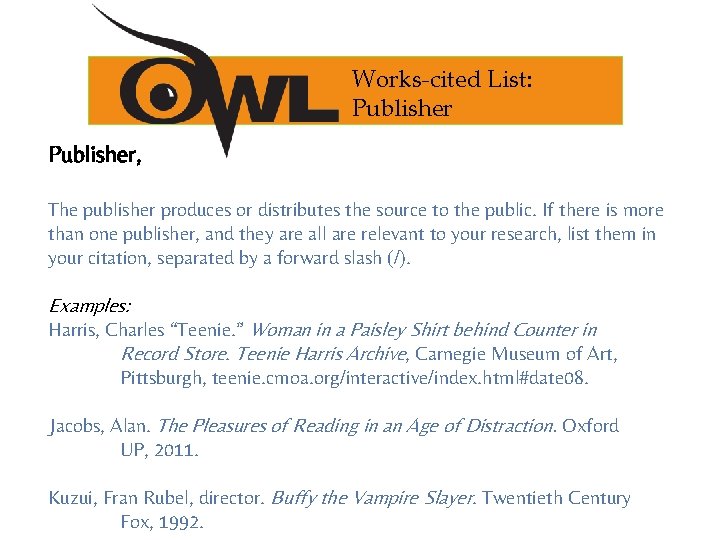 Works-cited List: Publisher, The publisher produces or distributes the source to the public. If