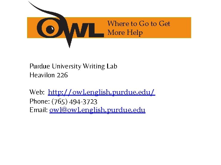 Where to Go to Get More Help Purdue University Writing Lab Heavilon 226 Web: