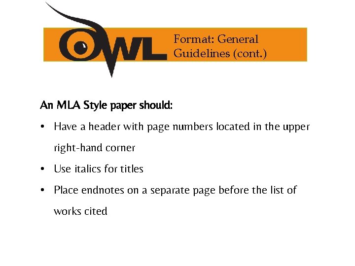 Format: General Guidelines (cont. ) An MLA Style paper should: • Have a header