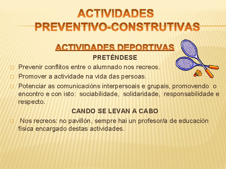 � � PRETÉNDESE Prevenir conflitos entre o alumnado nos recreos. Promover a actividade na