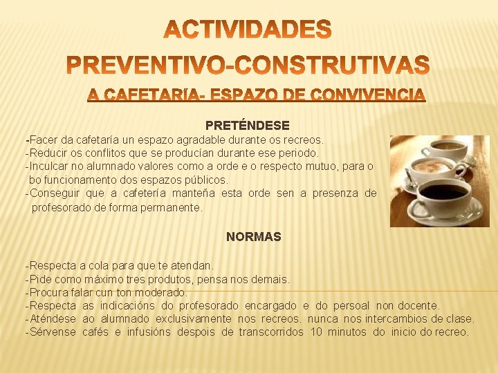 PRETÉNDESE -Facer da cafetaría un espazo agradable durante os recreos. -Reducir os conflitos que