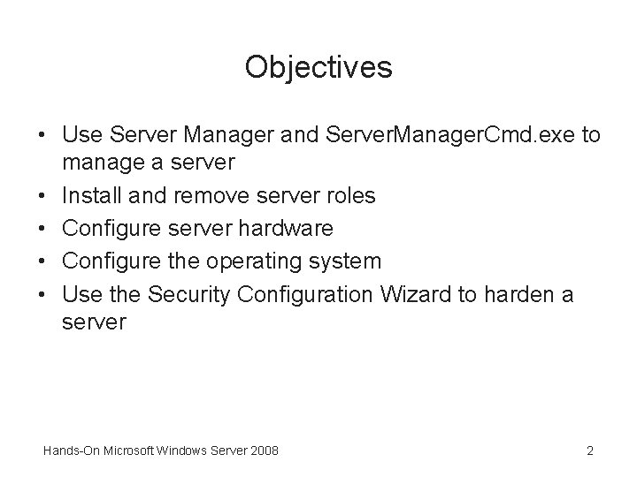 Objectives • Use Server Manager and Server. Manager. Cmd. exe to manage a server