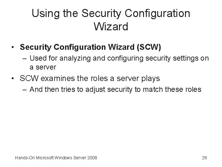 Using the Security Configuration Wizard • Security Configuration Wizard (SCW) – Used for analyzing