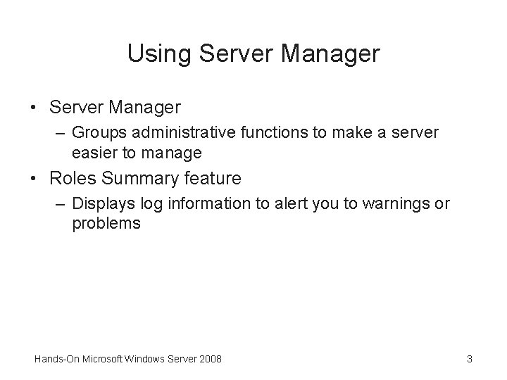 Using Server Manager • Server Manager – Groups administrative functions to make a server