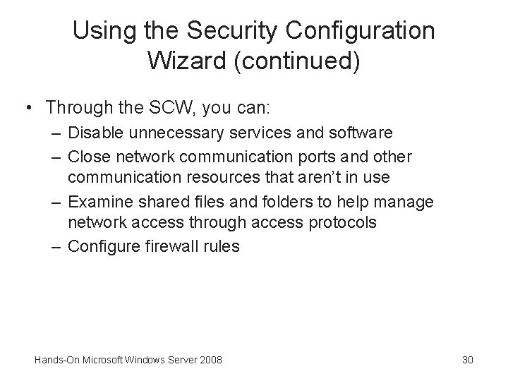 Using the Security Configuration Wizard (continued) • Through the SCW, you can: – Disable