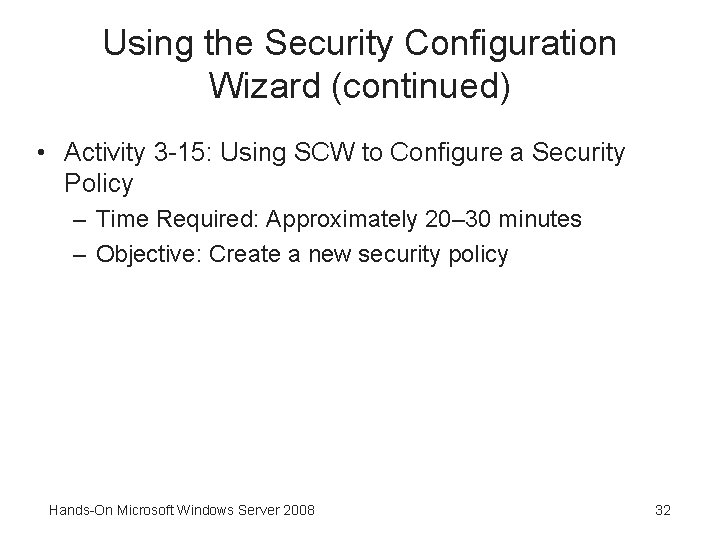 Using the Security Configuration Wizard (continued) • Activity 3 -15: Using SCW to Configure