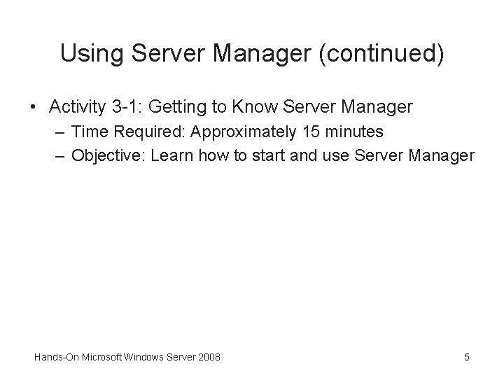 Using Server Manager (continued) • Activity 3 -1: Getting to Know Server Manager –