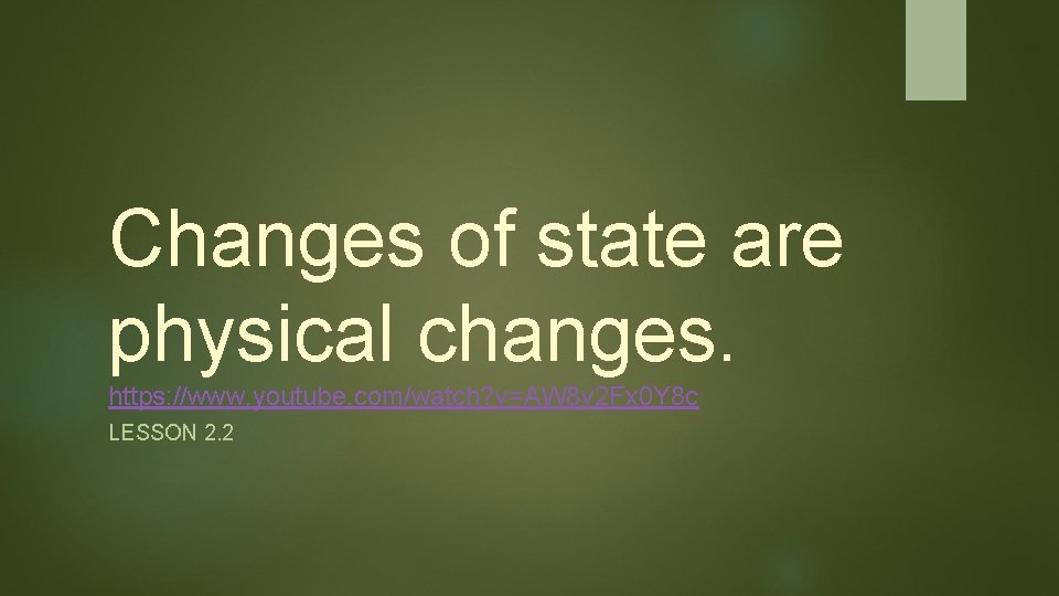 Changes of state are physical changes. https: //www. youtube. com/watch? v=AW 8 v 2 Changes of state are physical changes. https: //www. youtube. com/watch? v=AW 8 v 2