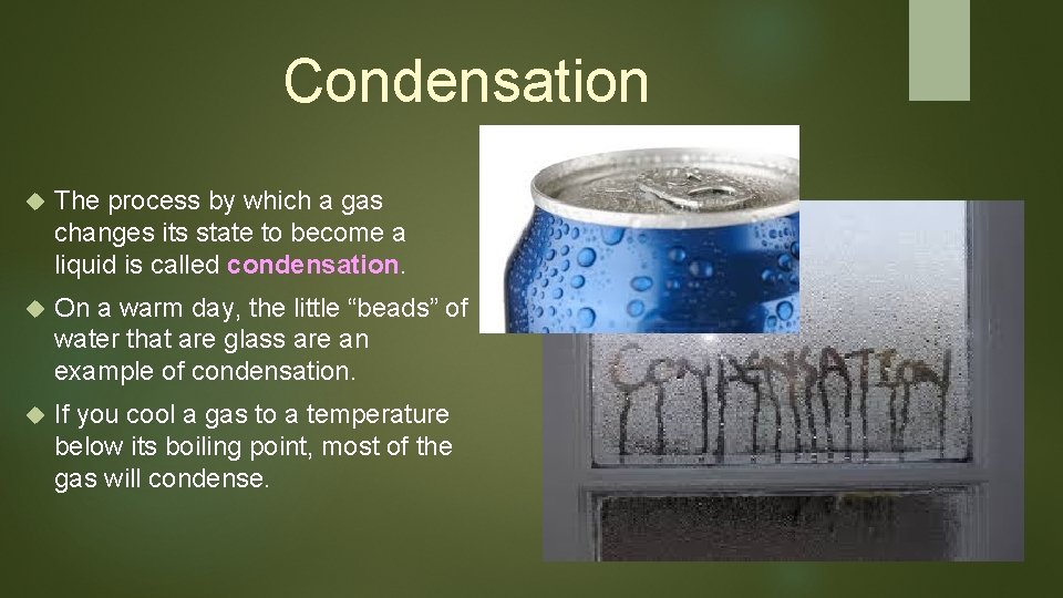 Condensation The process by which a gas changes its state to become a liquid Condensation The process by which a gas changes its state to become a liquid