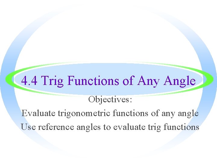 4. 4 Trig Functions of Any Angle Objectives: Evaluate trigonometric functions of any angle