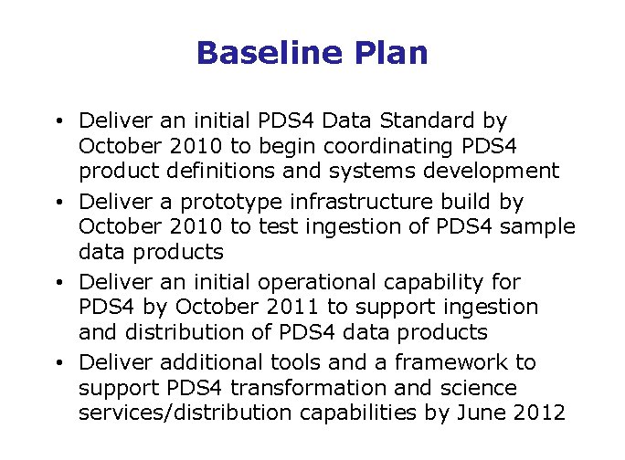 Baseline Plan • Deliver an initial PDS 4 Data Standard by October 2010 to