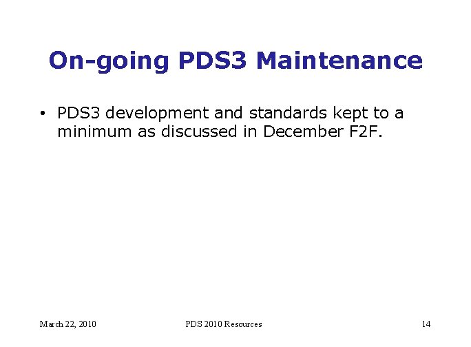 On-going PDS 3 Maintenance • PDS 3 development and standards kept to a minimum