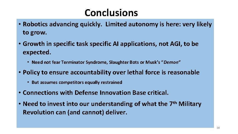 Conclusions • Robotics advancing quickly. Limited autonomy is here: very likely to grow. •