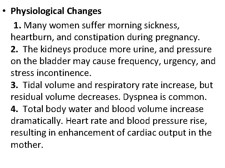  • Physiological Changes 1. Many women suffer morning sickness, heartburn, and constipation during