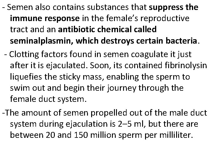 - Semen also contains substances that suppress the immune response in the female’s reproductive