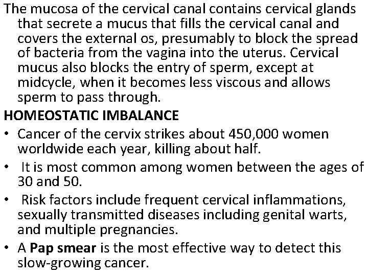 The mucosa of the cervical canal contains cervical glands that secrete a mucus that