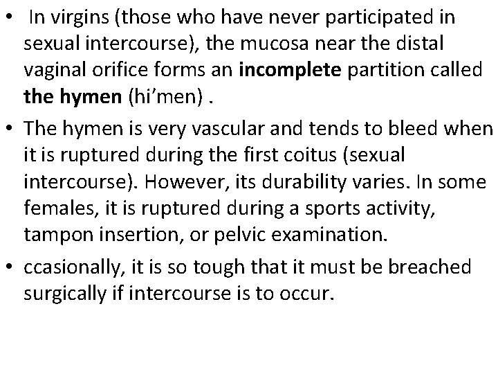  • In virgins (those who have never participated in sexual intercourse), the mucosa