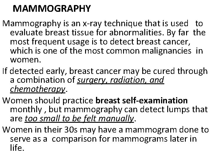 MAMMOGRAPHY Mammography is an x-ray technique that is used to evaluate breast tissue for