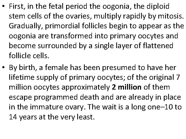  • First, in the fetal period the oogonia, the diploid stem cells of