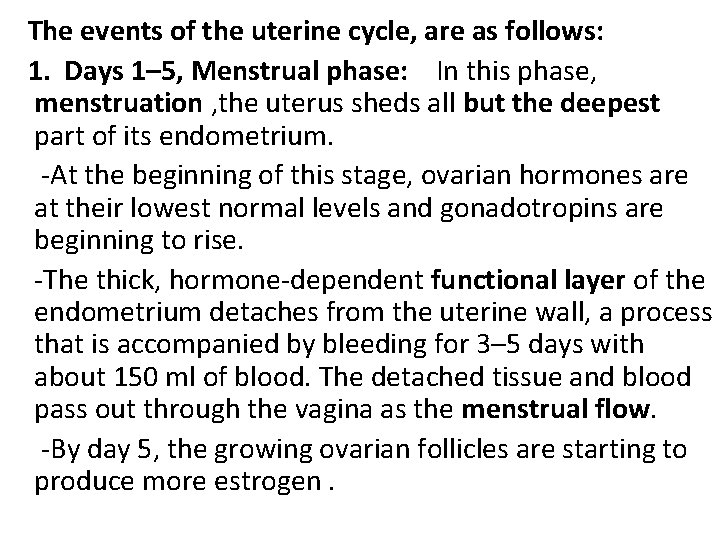  The events of the uterine cycle, are as follows: 1. Days 1– 5,