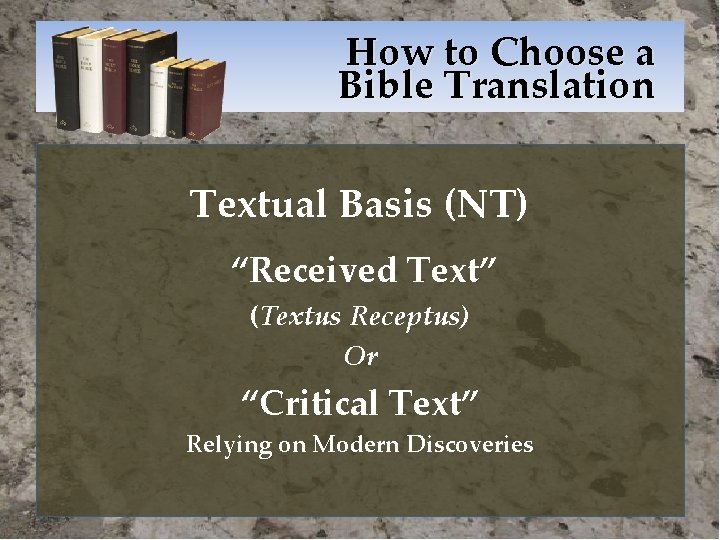 How to Choose a Bible Translation Textual Basis (NT) “Received Text” (Textus Receptus) Or