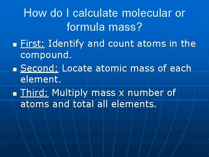How do I calculate molecular or formula mass? n n n First: Identify and