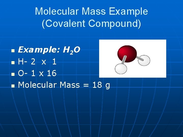 Molecular Mass Example (Covalent Compound) n n Example: H 2 O H- 2 x