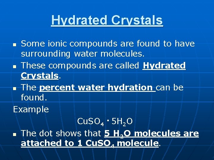 Hydrated Crystals Some ionic compounds are found to have surrounding water molecules. n These