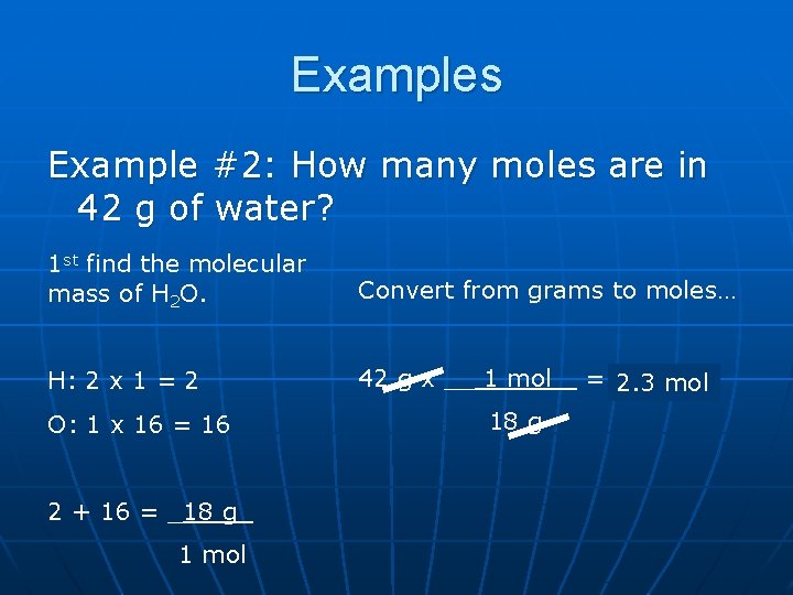 Examples Example #2: How many moles are in 42 g of water? 1 st