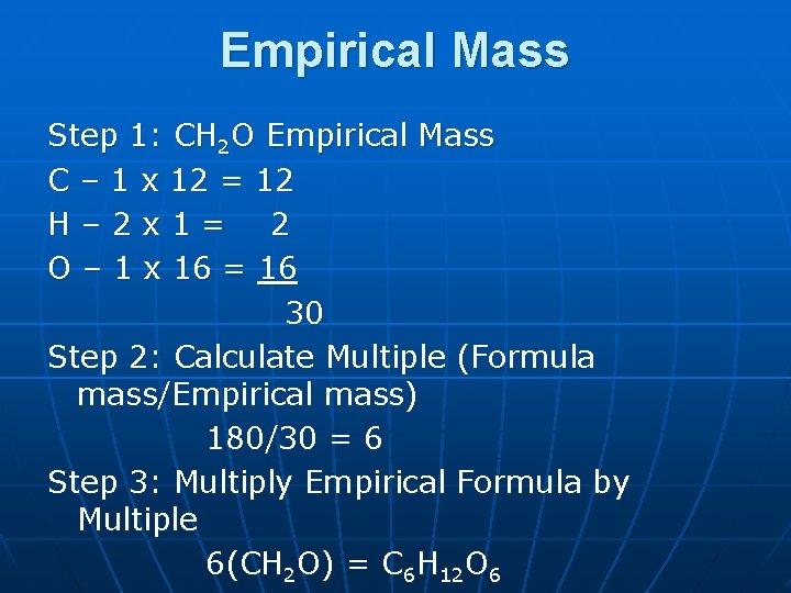 Empirical Mass Step 1: CH 2 O Empirical Mass C – 1 x 12