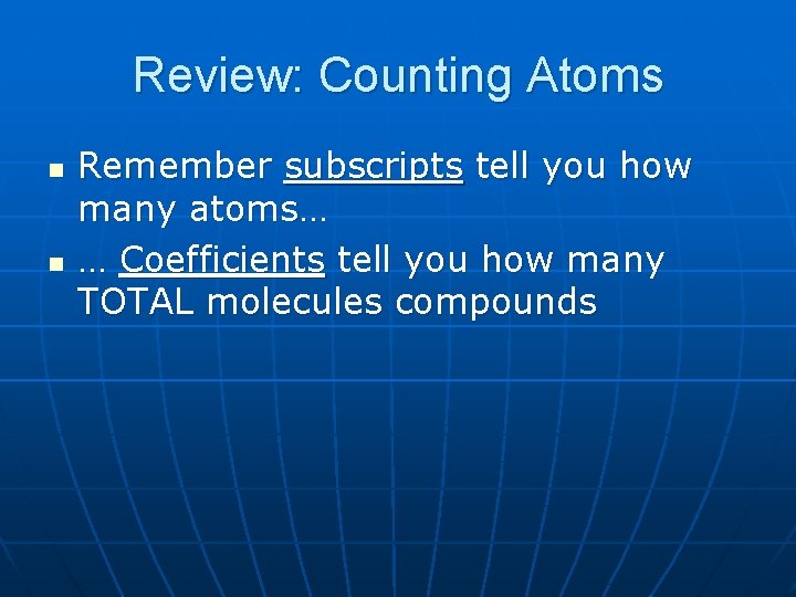 Review: Counting Atoms n n Remember subscripts tell you how many atoms… … Coefficients