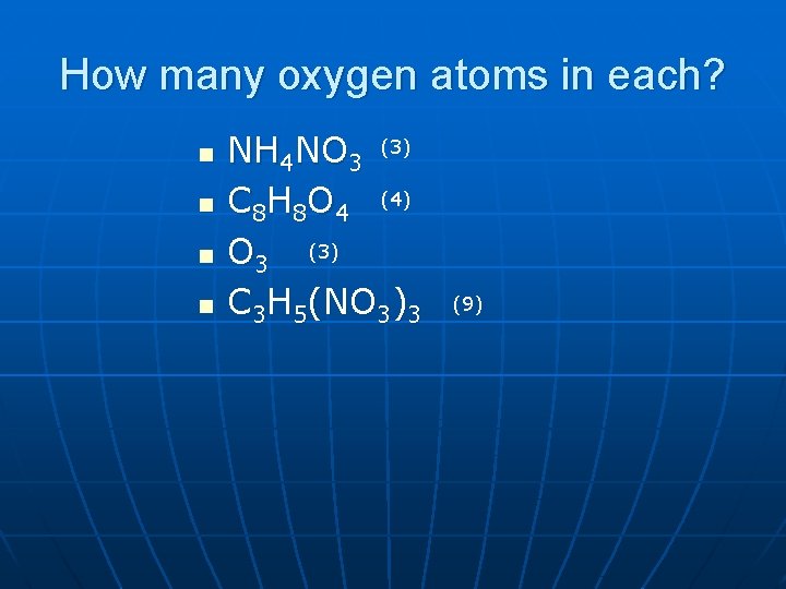 How many oxygen atoms in each? n n NH 4 NO 3 (3) C