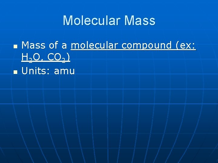 Molecular Mass n n Mass of a molecular compound (ex: H 2 O, CO